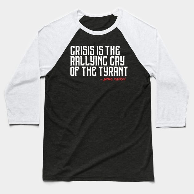 Crisis is the Rallying Cry of the Tyrant Baseball T-Shirt by LiberTeeShirts